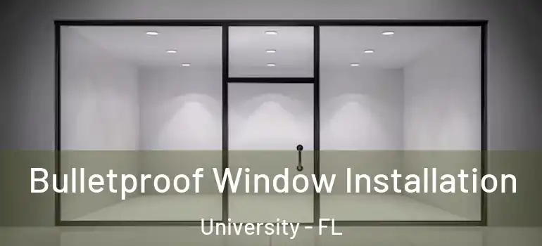  Bulletproof Window Installation University - FL