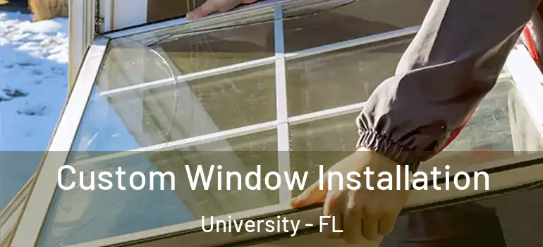  Custom Window Installation University - FL