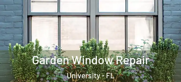  Garden Window Repair University - FL