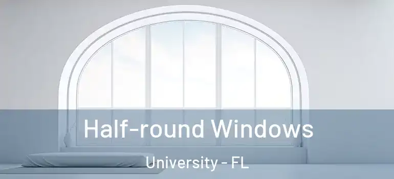  Half-round Windows University - FL