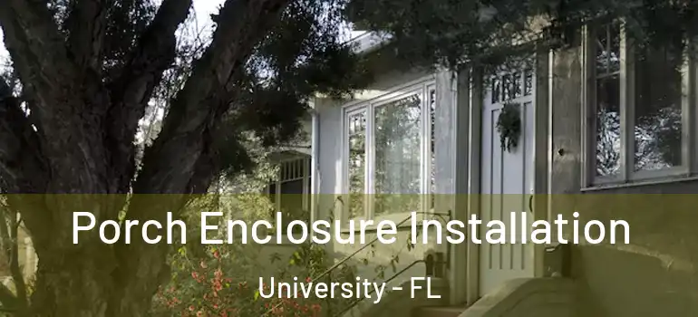  Porch Enclosure Installation University - FL